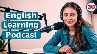 Learn English With Podcast  English Learning Podcast  Podcast For Intermediate  Episode 30 [upl. by Iht]