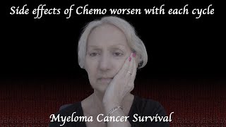 Chemo side effects worsen with each cycle of chemo  Myeloma Cancer Survival [upl. by Ermey]