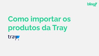 2  Como importar os produtos da Tray para o Bling [upl. by Cutcheon]