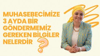 Muhasebecimize 3 Ayda Bir Göndermemiz Gereken Bilgiler Nelerdir [upl. by Enibas]