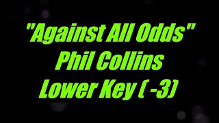 Against All Odds by Phil Collins Lower Key Karaoke [upl. by Ynehpets]