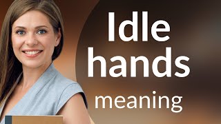 Understanding the Phrase quotIdle Handsquot [upl. by Tuesday]