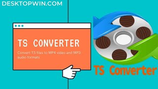 TS Converter  Download Free TS Converter Software  Desktowin [upl. by Ecilegna]