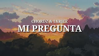 Chordz amp Lyricz  Mi Pregunta Lyrics [upl. by Eytteb291]