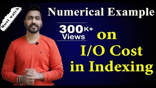 Lec94 Numerical Example on IO Cost in Indexing  Part1  DBMS [upl. by Bolling18]