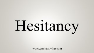 How To Say Hesitancy [upl. by Glynn]