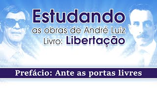 Estudando as Obras de André Luiz  Livro Libertação  Prefácio Ante as portas livres 11 [upl. by Shreeves998]