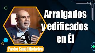 Arraigados y edificados en Él Colosenses 2710 Pr Sugel Michelén [upl. by Iva]