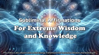 EXTREME WISDOM AND KNOWLEDGE  Subliminal Affirmations amp Reiki [upl. by Eiba801]