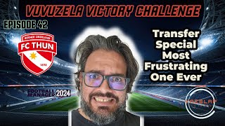 FM24  EP 42  VUVUZELA VICTORY CHALLENGE  TRANSFER SPECIAL MOST FRUSTRATING ONE EVER [upl. by Orpha894]