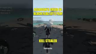 Kill Stealer  A NOOB plays Assassins Creed IV Black Flag [upl. by Ashien]