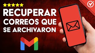 Cómo Puedo RECUPERAR CORREOS ARCHIVADOS en Gmail Guía Completa para Restaurarlos en App y Web 📧 [upl. by Trebmer]