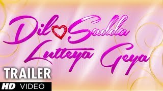 Dil Sadda Lutteya Gaya Official Trailer  New Punjabi Movie 2013 [upl. by Bathsheeb]