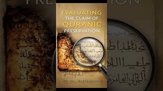 Evaluating the Claim of Quranic Preservation [upl. by Eniortna562]