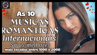 As 10 músicas românticas internacionais mais tocadas entre 1990 a 2000 [upl. by Nlycaj33]