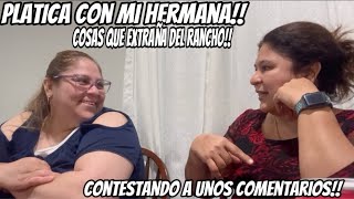 PLATICA CON MI HERMANA 🥹QUIERE VOLVER A MÉXICO🇲🇽CONTESTANDO COMENTARIOS😅 [upl. by Grannia]