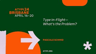 ATypI 2024 Brisbane  Pascale Schmid  Type InFlight—What’s the Problem [upl. by Noiztneb518]