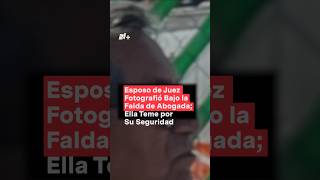 Esposo de juez fotografío bajo la falda de abogada ella teme por su seguridad  N Shorts [upl. by Screens]