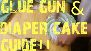 Diaper Cake amp Glue Gun Guide [upl. by Baptista627]