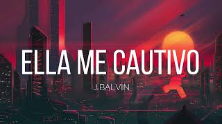 Ella Me Cautivo  J Balvin LetraLyrics [upl. by Meekar]