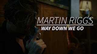 LW Martin Riggs  Way Down We Go [upl. by Westley367]