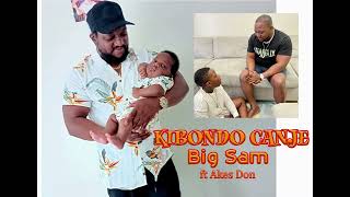 Kibondo canje by Big sam ft Akes Don official audio [upl. by Alika]