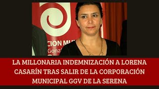 La millonaria indemnización a Lorena Casarín tras salir de la Corporación Municipal GGV de La Serena [upl. by Florentia]