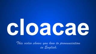 the correct pronunciation of cloacae in English [upl. by Gretta72]