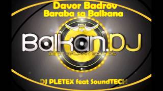 Davor Badrov  Baraba Sa Balkana Pletex ft SoundTECH Remix [upl. by Enaek]