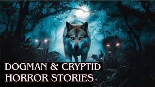 20 Dogman amp Cryptid Horror Stories DogmanSasquatchWendigoDeep WoodsCreepy [upl. by Atsok]