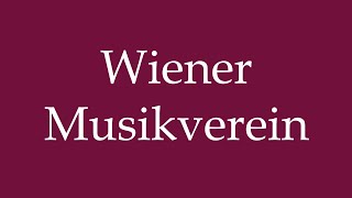 How to Pronounce Wiener Musikverein Vienna Music Association Correctly in German [upl. by Htebezile262]