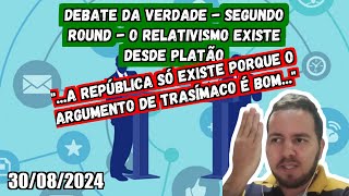 Debate da verdade 3  Segundo Round  O relativismo existe desde Platão  30082024 [upl. by Nnairam969]