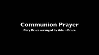 Communion Prayer  Adam Bruce [upl. by Jevon]