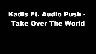 Kadis Ft Audio Push  Take Over The World [upl. by Alejandrina]