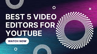 BEST 5 VIDEO EDITORS  FOR YOUTUBE  WATCH NOW [upl. by Eicnan507]