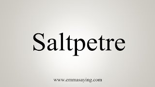 How To Say Saltpetre [upl. by Donoghue]