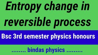 entropy change in reversible process  entropy change in reversible process bsc physics [upl. by Anaiuq723]