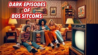 Dark Episodes of 80s Sitcoms [upl. by Niccolo]