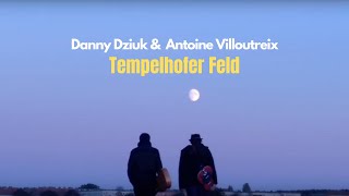 Danny Dziuk amp Antoine Villoutreix  Tempelhofer Feld [upl. by Htrag128]