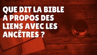 Que dit la Bible à propos des liens des ancêtres Episode 53 [upl. by Alfons]