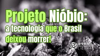 BCC249  Projeto Nióbio a tecnologia que o Brasil deixou morrer [upl. by Sonstrom]