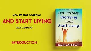 How To Stop Worrying And Start Living  Dale Carnegie  Introduction [upl. by Etteneg]