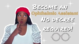 HOW I BECAME AN OPHTHALMIC MEDICAL ASSISTANT  NO DEGREE REQUIRED [upl. by Fred10]