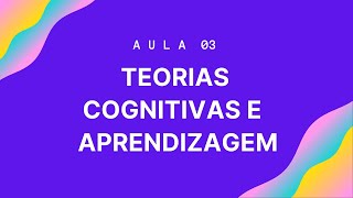 Aula 3 Teorias Cognitivas e Aprendizagem [upl. by Linnell]