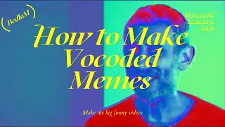 How to Make Vocoded Memes  How to Vocode [upl. by Llegna27]