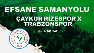 RİZEDE EFSANE SAMANYOLU  RİZESPOR x TRABZONSPOR MAÇI 53 DAKİKA [upl. by Geis]