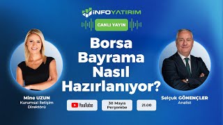 Borsa Bayrama Nasıl Hazırlanıyor Selçuk Gönençler Yorumluyor  İnfo Yatırım [upl. by Annaeerb]