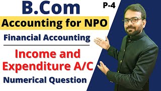 Part4 Income and Expenditure Account  Accounting of NPO  Financial Accounting Numerical Question [upl. by Constantino870]