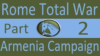 Armenia Campaign Rome Total War Part 2 Funny General Name [upl. by Giacamo422]