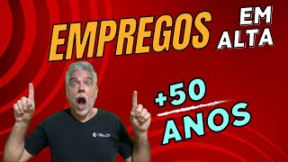 EMPREGOS EM ALTA PARA PESSOAS ACIMA DOS 50 ANOS [upl. by Jocelyne]